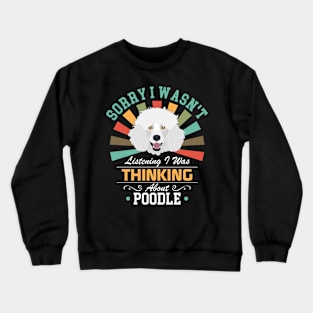Poodle lovers Sorry I Wasn't Listening I Was Thinking About Poodle Crewneck Sweatshirt